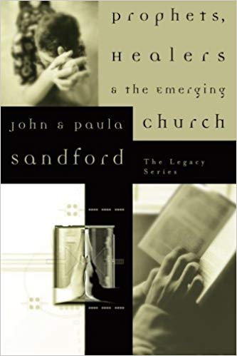 Prophets, Healers, And the Emerging Church PB - John & Paul Sandford